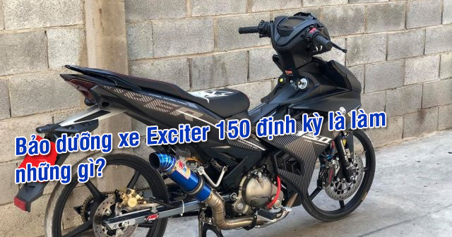 Bảo dưỡng xe Exciter 150 định kỳ là làm những gì?