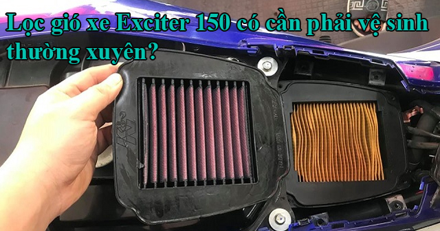 Lọc gió xe Exciter 150 có cần phải vệ sinh thường xuyên?