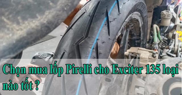 Chọn mua lốp Pirelli cho Exciter 135 loại nào tốt ?