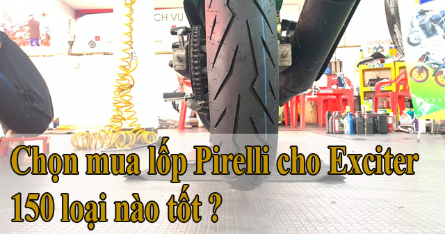 Chọn mua lốp Pirelli cho Exciter 150 loại nào tốt ?