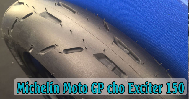 Exciter 150 thay vỏ Michelin Moto GP có tốt không?