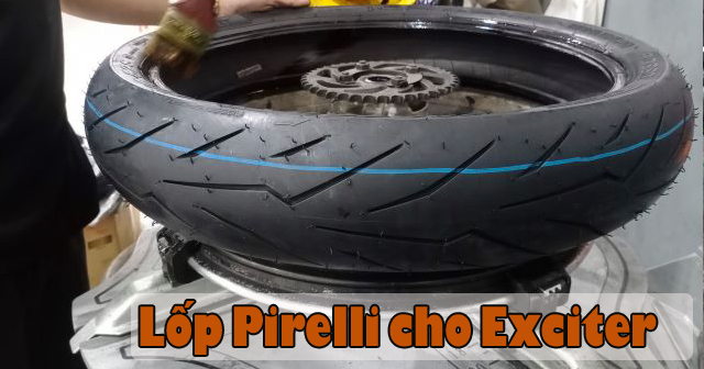 Lốp Pirelli của nước nào sản xuất? Exciter thay có tốt không?