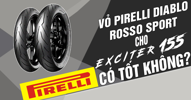 Lốp Pirelli Diablo Rosso Sport có tốt không? Thay cho Exciter 155 được không?
