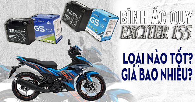 Bình ắc quy xe Exciter 155 loại nào tốt? Giá bao nhiêu?