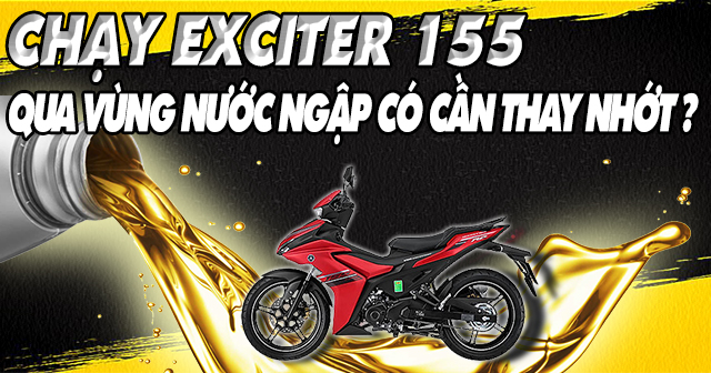 Chạy xe Exciter 155 qua vùng nước ngập có cần thay nhớt?