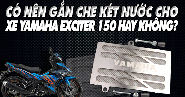 Có nên gắn che két nước cho xe Yamaha Exciter 150 hay không?