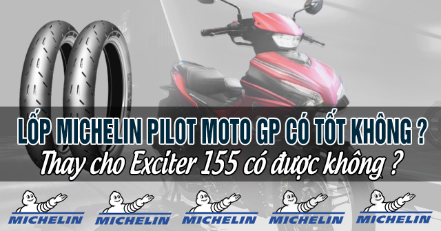 Lốp Michelin Pilot Moto GP có tốt không? Thay cho Exciter 155 được không?