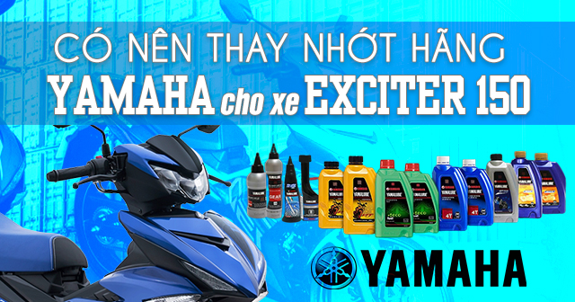 Có nên thay nhớt hãng Yamaha cho xe Exciter 150 không ?