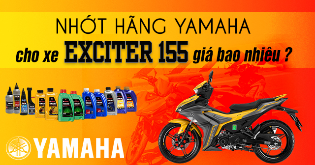 Nhớt hãng Yamaha cho Exciter 155 giá bao nhiêu?