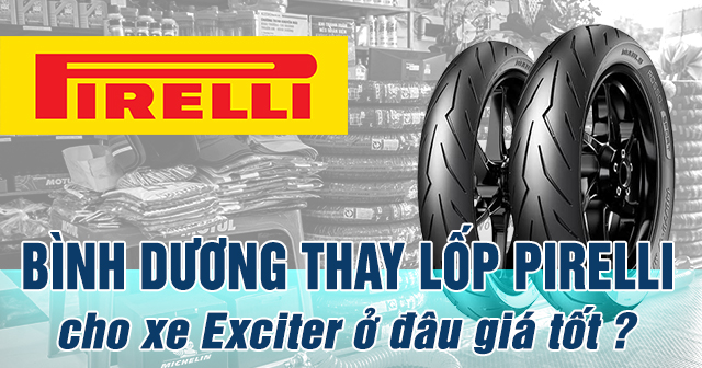 Bình Dương thay lốp Pirelli cho xe Exciter ở đâu giá tốt?