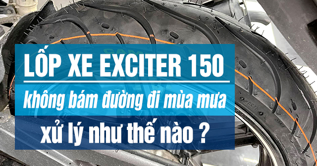 Lốp xe Exciter 150 không bám đường đi mùa mưa xử lí thế nào?