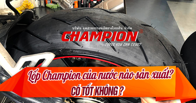 Lốp Champion của nước nào sản xuất? Có tốt không?