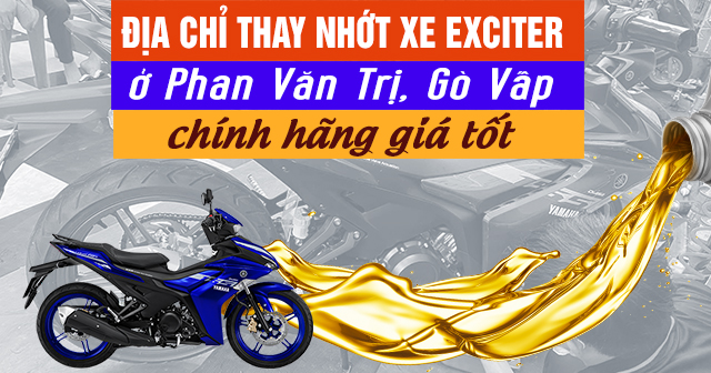 Địa chỉ thay nhớt xe Exciter tại Phan Văn Trị, Gò Vấp chính hãng giá tốt