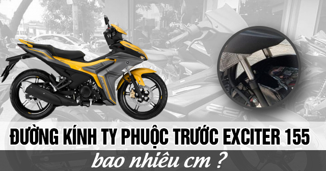 Đường kính ty phuộc trước xe Exciter 155 bao nhiêu cm? 